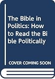 The Bible in Politics (0281044023) by Bauckham, Richard Bauckham, Richard: The Bible in Politics