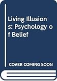 Jacobs, Michael: Living Illusions: Psychology of Belief Jacobs, Michael: Living Illusions: Psychology of Belief