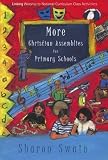 Swain, Sharon J.: More Christian Assemblies for Primary Schools: Linking Worship to National Curriculum Class Activities Swain, Sharon J.: More Christian Assemblies for Primary Schools: Linking Worship to National Curriculum Class Activities