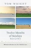 Wright, N. T.: Twelve Months of Sundays: Reflections on Bible Readings Wright, N. T.: Twelve Months of Sundays: Reflections on Bible Readings