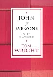Wright, Tom: John for Everyone: Charpters 11-21 Wright, Tom: John for Everyone: Charpters 11-21