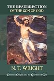 Wright, N. T.: The Resurrection of the Son of God Wright, N. T.: The Resurrection of the Son of God