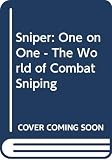 Gilbert, Adrian: Sniper: One on One - The World of Combat Sniping