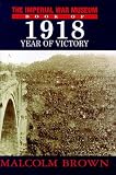 Brown, Malcolm: The Imperial War Museum Book of 1918: Year of Victory