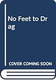 Morris, Alfred: No Feet to Drag: Report on the Disabled