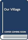 Mitford, Mary Russell: Our Village Mitford, Mary Russell: Our Village