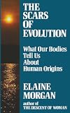 Morgan, Elaine: The Scars of Evolution Morgan, Elaine: The Scars of Evolution