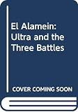 McKee, Alexander: El Alamein: Ultra and the Three Battles McKee, Alexander: El Alamein: Ultra and the Three Battles