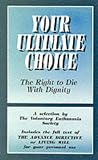 The Voluntary Euthanasia Society: Your Ultimate Choice: The Right to Die With Dignity