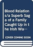 Dillon, Eilis: Blood Relations/a Superb Saga of a Family Caught Up in the Irish War of Independence