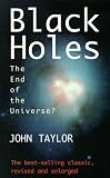 Taylor, John: Black Holes: The End of the Universe?