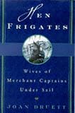 Druett, Joan: Hen Frigates : Wives of Merchant Captains under Sail Druett, Joan: Hen Frigates : Wives of Merchant Captains under Sail