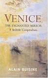 Buisine, Alain: Venice:the Enchanted Mirror: A Bedside Companion