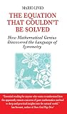 Livio, Mario: The Equation That Couldn't Be Solved : How Mathematical Genius Discovered the Language of Symmetry