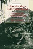 Abrams, Elliot M.: How the Maya Built Their World: Energetics and Ancient Architecture