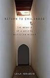 Abouzeid, Leila: Return to Childhood: The Memoir of a Modern Moroccan Woman Abouzeid, Leila: Return to Childhood: The Memoir of a Modern Moroccan Woman