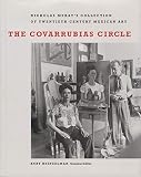 Heinzelman, Kurt: The Covarrubias Circle: Nickolas Muray's Collection of Twentieth-Century Mexican Art Heinzelman, Kurt: The Covarrubias Circle: Nickolas Muray's Collection of Twentieth-Century Mexican Art