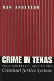 Anderson, Ken: Crime In Texas: Your Complete Guide To The Criminal Justice System Anderson, Ken: Crime In Texas: Your Complete Guide To The Criminal Justice System
