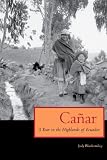 Blankenship, Judy: Canar: A Year In The Highlands Of Ecuador Blankenship, Judy: Canar: A Year In The Highlands Of Ecuador