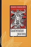 Benz, Stephen Connely: Guatemalan Journey