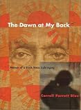 Blue, Carroll Parrott: The Dawn at My Back: Memoir of a Black Texas Upbringing Blue, Carroll Parrott: The Dawn at My Back: Memoir of a Black Texas Upbringing