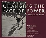 Mara, Melina: Changing the Face of Power: Women in the U.S. Senate