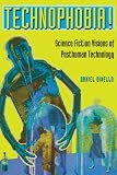 Dinello, Daniel: Technophobia!: Science Fiction Visions of Posthuman Technology