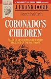 Dobie, James Frank: Coronado's Children: Tales of Lost Mines and Buried Treasures of the Southwest
