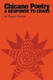 Bruce-Novoa: Chicano Poetry: A Response to Chaos Bruce-Novoa: Chicano Poetry: A Response to Chaos