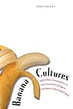 Soluri, John: Banana Cultures: Agriculture, Consumption, And Environmental Change in Honduras And the United States Soluri, John: Banana Cultures: Agriculture, Consumption, And Environmental Change in Honduras And the United States