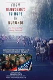 Krueger, Robert: From Bloodshed to Hope in Burundi: Our Embassy Years During Genocide Krueger, Robert: From Bloodshed to Hope in Burundi: Our Embassy Years During Genocide