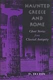 Felton, D.: Haunted Greece and Rome: Ghost Stories from Classical Antiquity Felton, D.: Haunted Greece and Rome: Ghost Stories from Classical Antiquity