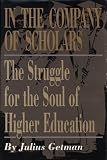 Getman, Julius: In the Company of Scholars: The Struggle for the Soul of Higher Education Getman, Julius: In the Company of Scholars: The Struggle for the Soul of Higher Education