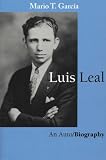 Garcia, Mario T.: Luis Leal: An Auto/Biography