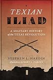 Hardin, Stephen L.: Texian Iliad: A Military History of the Texas Revolution, 1835-1836