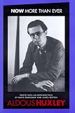 Huxley, Aldous: Now More Than Ever Huxley, Aldous: Now More Than Ever