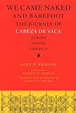 Krieger, Alex: We Came Naked and Barefoot: The Journey of Cabeza De Vaca Across North America Krieger, Alex: We Came Naked and Barefoot: The Journey of Cabeza De Vaca Across North America