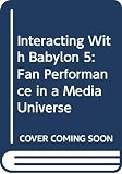 Jenkins, Henry: Interacting With Babylon 5: Fan Performance in a Media Universe Jenkins, Henry: Interacting With Babylon 5: Fan Performance in a Media Universe