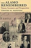 Matovina, Timothy M.: The Alamo Remembered: Tejano Accounts and Perspectives