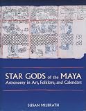 Milbrath, Susan: Star Gods of the Maya: Astronomy in Art, Folklore, and Calendars Milbrath, Susan: Star Gods of the Maya: Astronomy in Art, Folklore, and Calendars