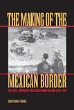 Mora-Torres, Juan: The Making of the Mexican Border: The State, Capitalism, and Society in Nuevo Leon, 1848-1910