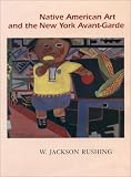 Rushing, W. Jackson: Native American Art and the New York Avant-Garde: A History of Cultural Primitivism Rushing, W. Jackson: Native American Art and the New York Avant-Garde: A History of Cultural Primitivism