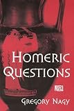 Nagy, Gregory: Homeric Questions Nagy, Gregory: Homeric Questions