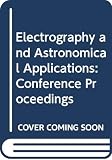 Texas: Electrography and Astronomical Applications: Proceedings of the Conference on Electrography and Astronomical Applications, Held by McDonald Observatory, March 11-12, 1974, University of Texas, Department of Astronomy, Austin, Texas Texas: Electrography and Astronomical Applications: Proceedings of the Conference on Electrography and Astronomical Applications, Held by McDonald Observatory, March 11-12, 1974, University of Texas, Department of Astronomy, Austin, Texas