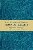 Mariategui, Jose Carlos: Seven Interpretive Essays on Peruvian Reality