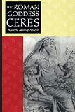 Spaeth, Barbette Stanley: The Roman Goddess Ceres Spaeth, Barbette Stanley: The Roman Goddess Ceres