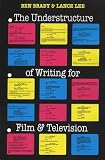 Brady, Ben: The Understructure of Writing for Film and Television