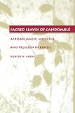 Voeks, Robert A.: Sacred Leaves of Candomble: African Magic, Medicine, and Religion in Brazil Voeks, Robert A.: Sacred Leaves of Candomble: African Magic, Medicine, and Religion in Brazil