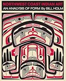 Holm, Bill: Northwest Coast Indian Art: An Analysis of Form