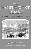 Swan, James Gilchrist: The Northwest Coast: Or, Three Years' Residence in Washington Territory Swan, James Gilchrist: The Northwest Coast: Or, Three Years' Residence in Washington Territory